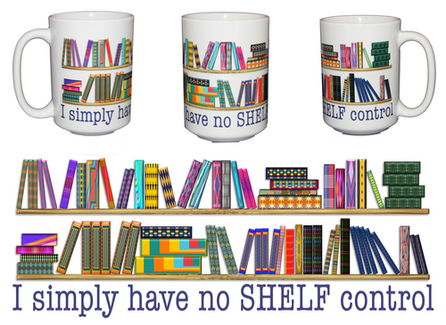 No Shelf Control - Really NEED These Books - Larger 15oz Size