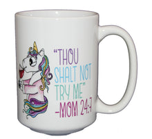 Thou Shalt Not Try Me - Mom 24:7 - Funny Unicorn Coffee Mug - Mothers Day Gift for Mom