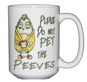Please Do Not Pet the Peeves - Funny Humor Coffee Mug - Larger 15oz Size