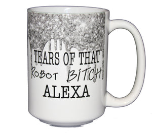 Tears of that Robot BITCH Alexa - Funny Amazon Echo Coffee Mug - Larger 15oz Size - Silver Glitter Drips