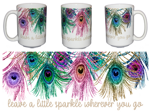 Leave a Little Sparkle Whereever You Go - Gorgeous Peacock Coffee Mug - Larger 15oz Size