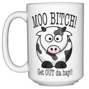 Moo Bitch - Get Out the Hay - Funny Cow Coffee Mug - Larger 15oz Size