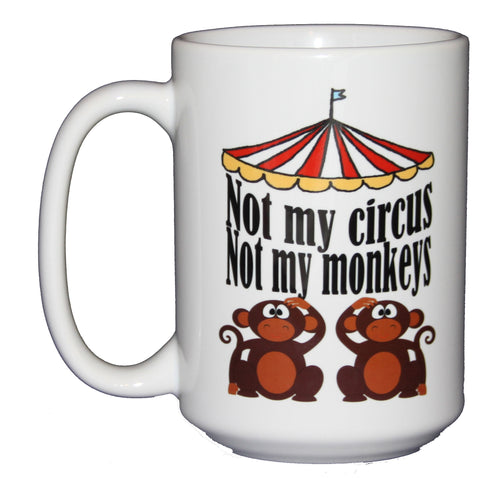 SECOND STRING Not My Circus - Not My Monkeys - Funny Coffee Humor Mug