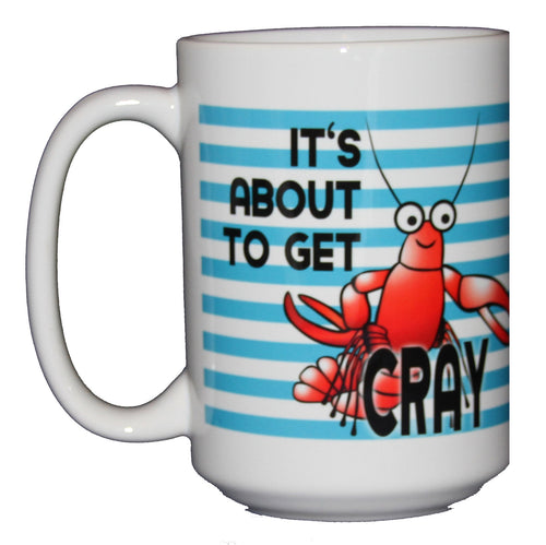 About to Get Cray - Funny Crayfish Crawfish Crawdad Coffee Mug - Crazy 15oz Size