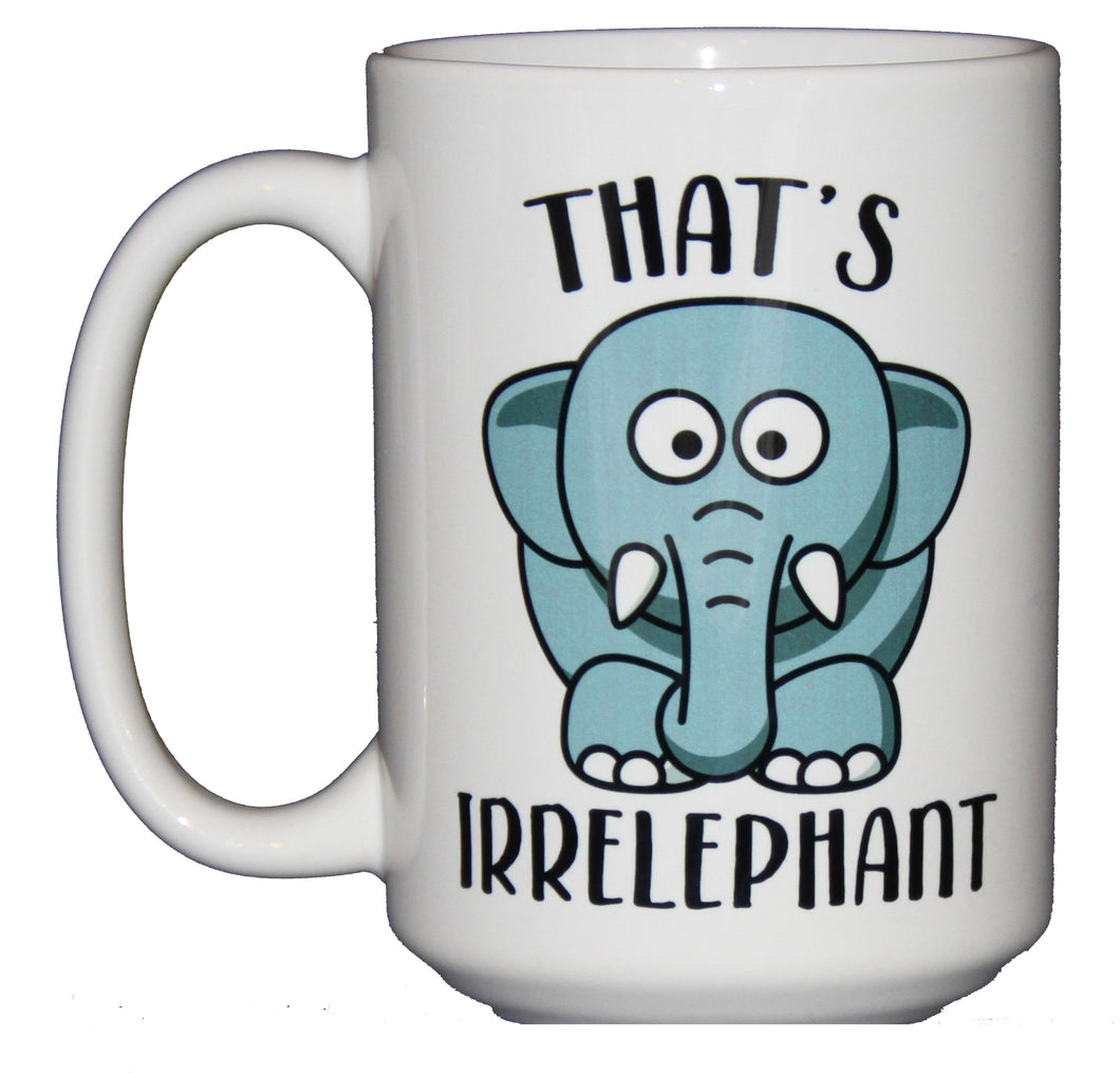 That's Irrelephant - Funny Elephant Irrelevant Coffee Humor Mug