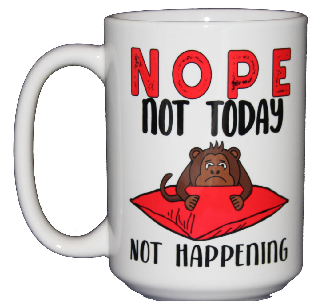 Nope. Not Today - Funny Monkey Coffee Humor Mug - Larger 15oz Size