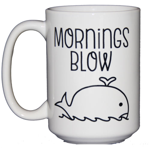 Mornings Blow - Funny Whale Coffee Mug - Larger 15oz Size
