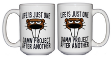 Life is Just One Damn Project - Beaver Coffee Mug - Larger 15oz Size
