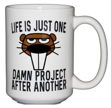 SECOND STRING Life is Just One Damn Project - Beaver Coffee Mug - Larger 15oz Size