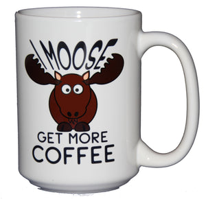 Moose Ask for More Coffee - Funny Coffee Mug - Larger 15oz Size