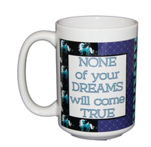 None of Your Dreams Will Come True - Funny Unicorn Pattern Coffee Mug - Larger 15oz Size