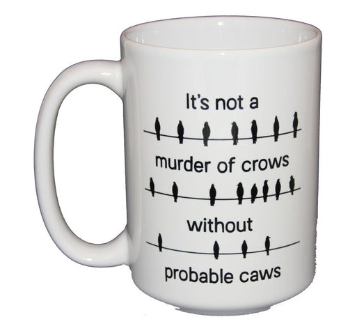 SECOND STRING Probable Cause Caws - Murder of Crows - Funny Legal Humor Coffee Mug - Larger 15oz Size