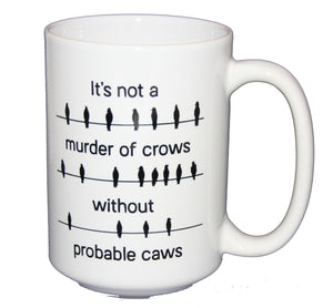 SECOND STRING Probable Cause Caws - Murder of Crows - Funny Legal Humor Coffee Mug - Larger 15oz Size