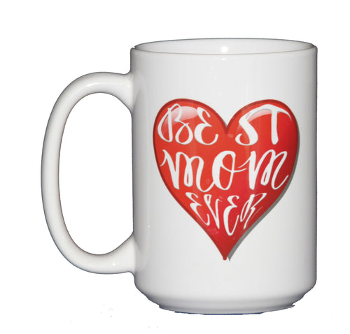 Best Mom Ever Coffee Mug - Larger 15oz Cup Size