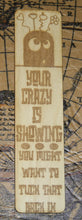 Your Crazy is Showing - You Might Want to Tuck that Back In - Hilarious Funny Bookmark Book Marker