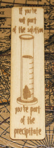 If You're Not Part of the Solution - You're Part of the Precipitate - Funny Science Wooden Bookmark