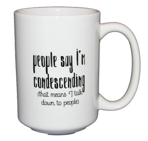 Condescending - Talk Down To - Grammar Police Coffee Mug - Larger 15oz Size