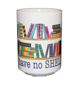 No Shelf Control - Really NEED These Books - Larger 15oz Size