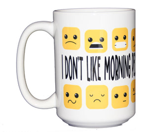 I don't like morning people. Or Mornings. Or People. Funny Humorous Coffee Mug