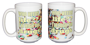 Who Needs Drugs - I'm High On Life - Funny Coffee Mug - Larger 15oz Size