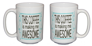 This Coffee is Making Me Awesome Funny Coffee Mug