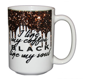 I like my Coffee BLACK like my SOUL - Funny Coffee Mug Humor