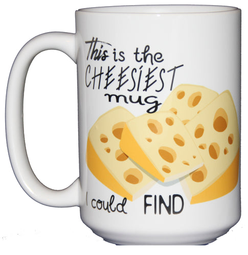 This is the Cheesiest Mug I Could Find - Funny Coffee Mug - Larger 15oz Size