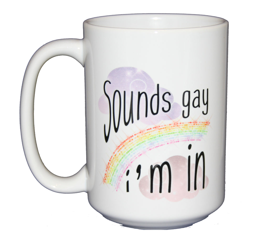 Sounds Gay - I'm In - Funny LGBTQ Coffee Mug - Larger 15oz Size - Sparkle Rainbow