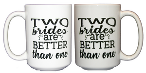 Two Brides are Better Than One - Lesbian Wedding Coffee Mug Giift - Larger 15oz Size