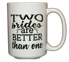 Two Brides are Better Than One - Lesbian Wedding Coffee Mug Giift - Larger 15oz Size