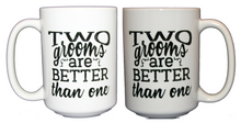 Two Grooms are Better Than One - Gay Wedding Coffee Mug Giift - Larger 15oz Size
