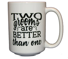Two Grooms are Better Than One - Gay Wedding Coffee Mug Giift - Larger 15oz Size