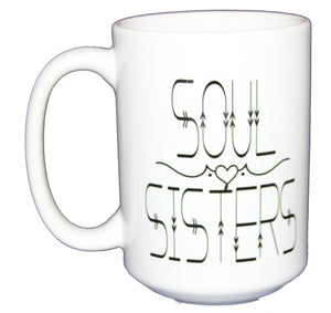 Soul Sisters - Friend BFF Gift - Larger 15oz Size