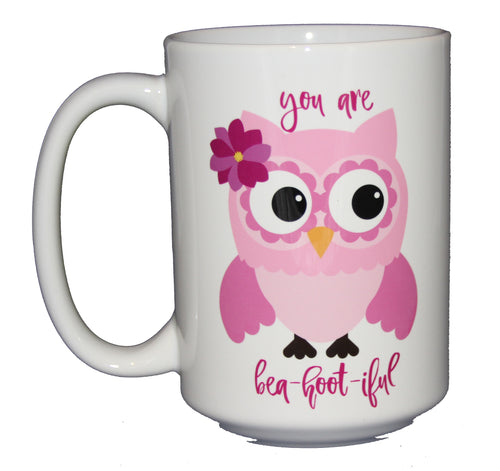 You are Bea-hoot-iful - Beautiful Funny Owl Puns Coffee Mug - Larger 15oz Size