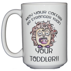 May your Coffee be Stronger Than your Toddler Funny Coffee Mug for Moms, Dads, Parents