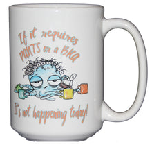 If It Requires Pants and a Bra It's Not Happening - Funny Octopus Coffee Mug - Mothers Day Gift for Mom