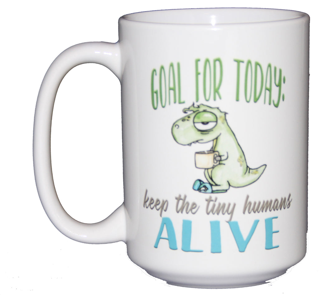 SECOND STRING Goal for Today: Keep the Tiny Humans ALIVE - Funny  Dinosaur Coffee Mug for Parents