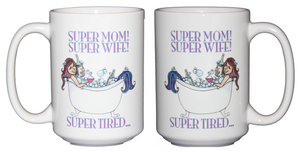 Super Mom - Super Wife - Super Tired - Funny Mermaid Coffee Mug - Mothers Day Gift for Mom
