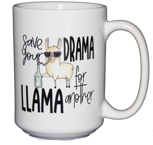 Save Your Drama for Another Llama - Funny Humor Coffee Mug - Larger 15oz Size