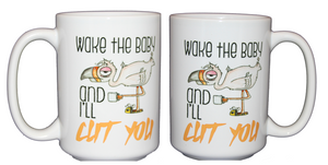 Wake the Baby and I'll Cut You - Funny Flamingo Coffee Mug - Mothers Day Gift for Mom