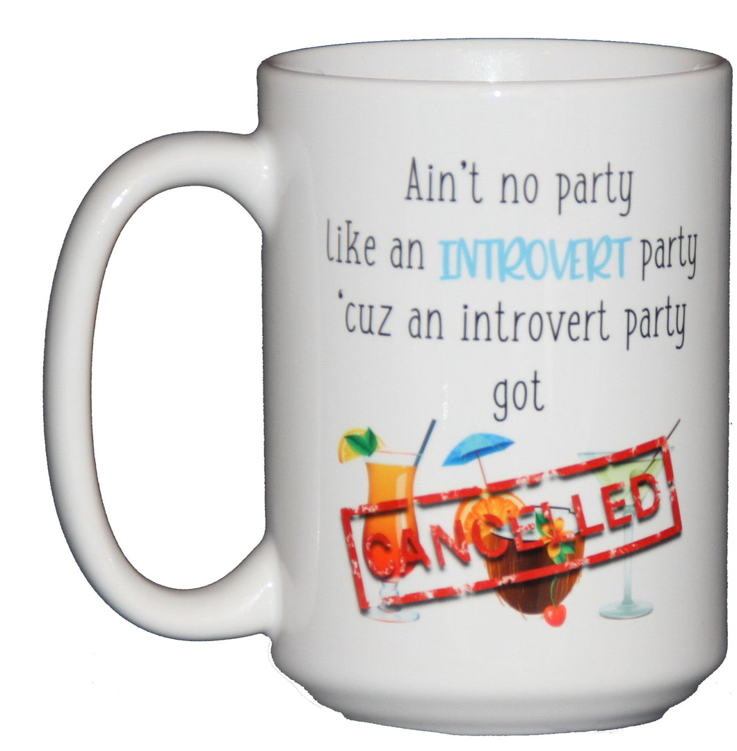 Ain't No Party Like an Introvert Party - Because an Introvert Party Got Cancelled - Funny Coffee Mug Humor