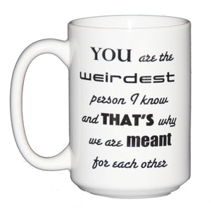 Weirdest Person I Know - Nerdy Romantic Gift Coffee Mug