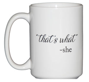 That's what She Said - Funny Coffee Mug Humor