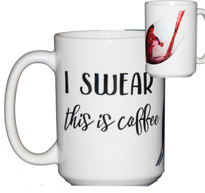 I Swear This is Coffee Funny Coffee Mug for Wine Lovers and Mothers Day