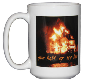 You Light Up My Life - Romantic Coffee Mug Gift for Pyromaniacs or Otherwise Hilarious People - Fathers Day Gift for Dad