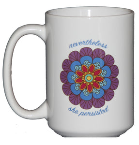 Nevertheless She Persisted - Inspirational Girl Power Coffee Mug