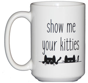 SECOND STRING Show Me Your Kitties Funny Cat Lover Coffee Mug