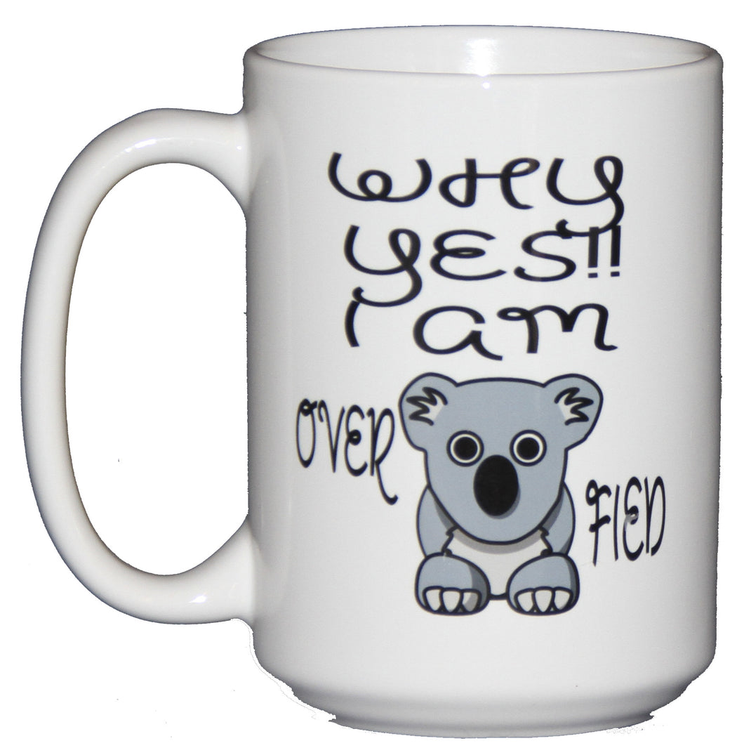 Why Yes! I am Over Koala Fied - Over Qualified - Funny Coffee Mug for Secretary's Day