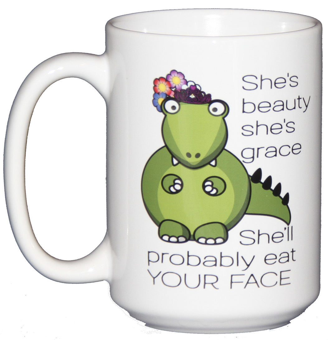 She's Beaty - She's Grace - She'll Probably Eat Your Face - Funny Dinosaur Coffee Mug