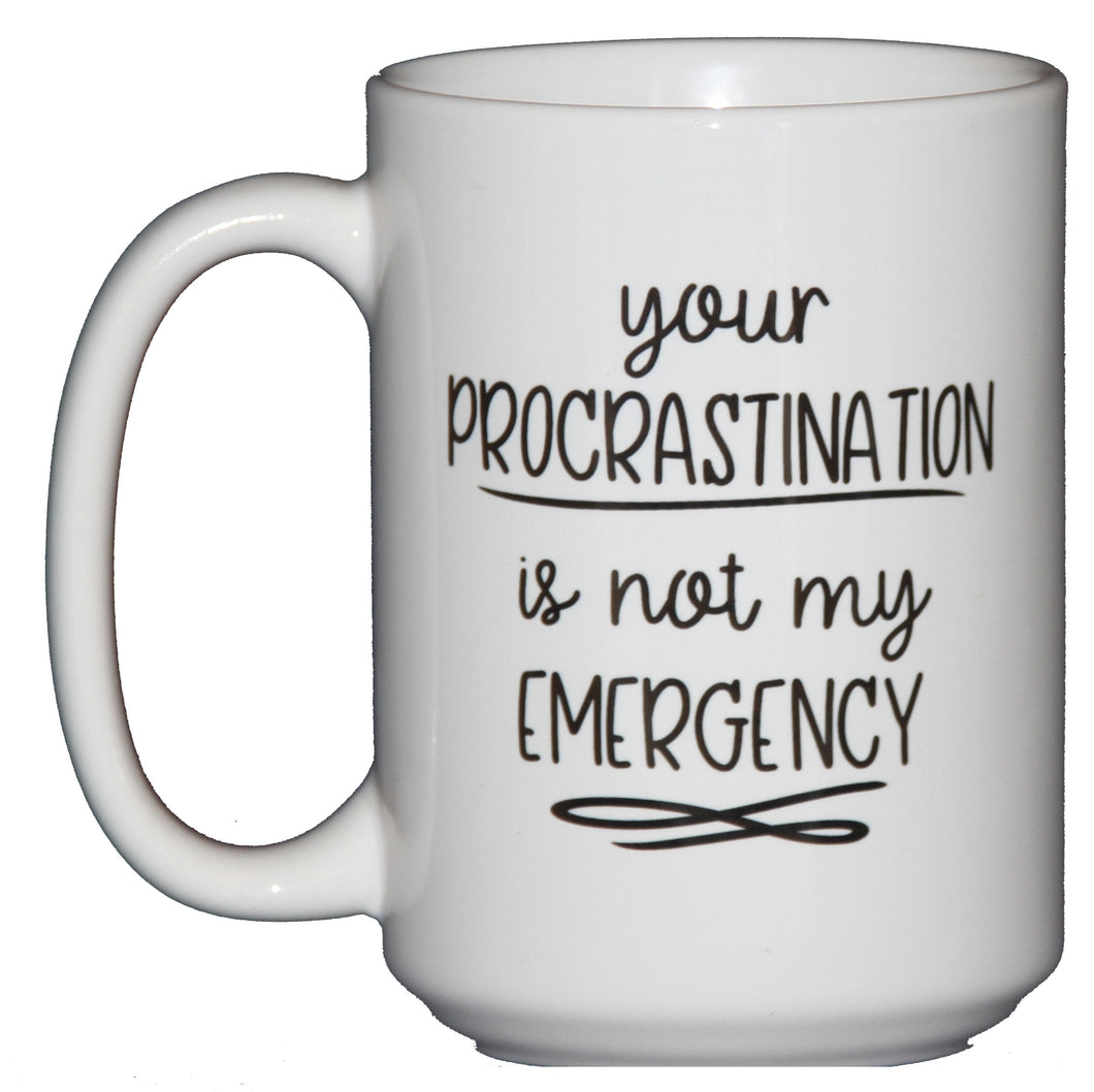 SECOND STRING Your Procrastination is Not My EMERGENCY - Funny Coffee Mug for Secretary's Day